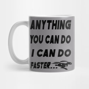 anything you do i can do faster Mug